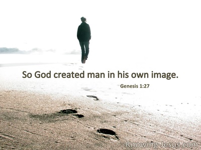 God created man in His own image.